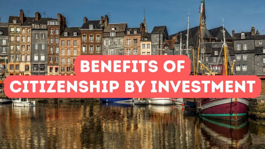 Benefits of Citizenship by Investment Programs